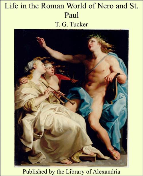 Cover of the book Life in the Roman World of Nero and St. Paul by T. G. Tucker, Library of Alexandria