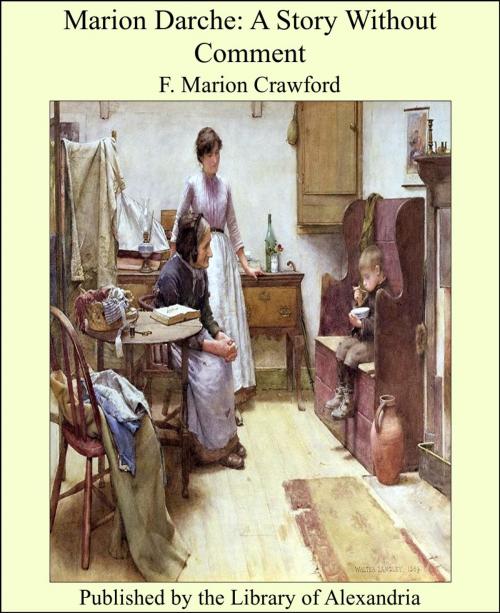Cover of the book Marion Darche: A Story Without Comment by Francis Marion Crawford, Library of Alexandria