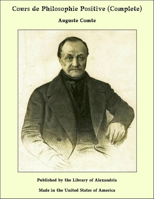 Cover of the book Cours de Philosophie Positive (Complete) by Auguste Comte, Library of Alexandria
