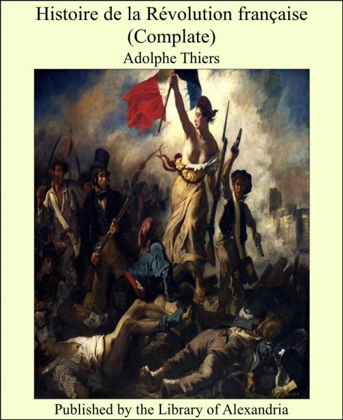 Cover of the book Histoire de la Révolution française (Complete) by Adolphe Thiers, Library of Alexandria