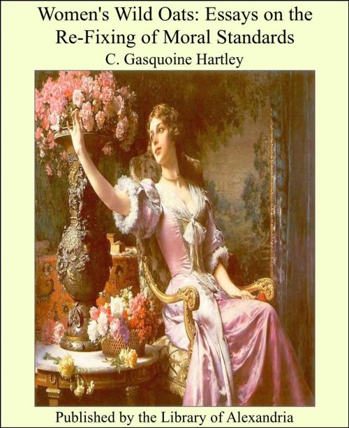 Cover of the book Women's Wild Oats: Essays on the Re-Fixing of Moral Standards by C. Gasquoine Hartley, Library of Alexandria