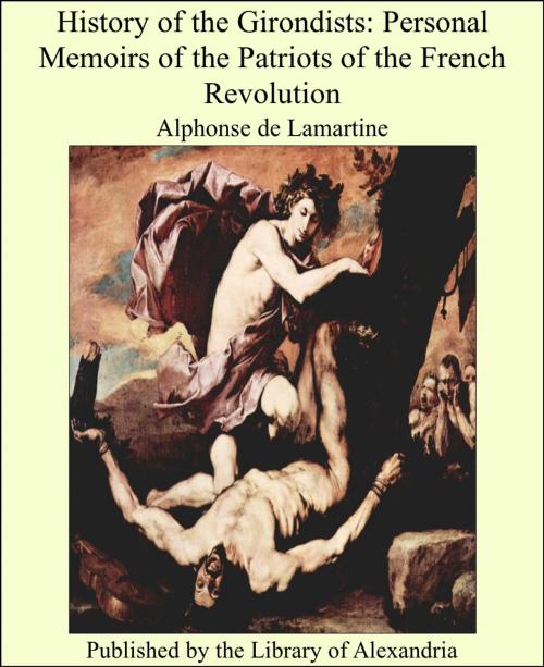 Cover of the book History of the Girondists: Personal Memoirs of the Patriots of the French Revolution by Alphonse de Lamartine, Library of Alexandria
