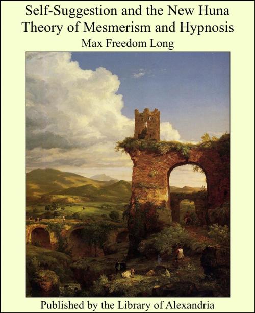 Cover of the book Self-Suggestion and the New Huna Theory of Mesmerism and Hypnosis by Max Freedom Long, Library of Alexandria