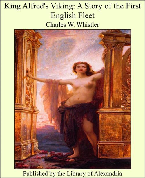 Cover of the book King Alfred's Viking: A Story of the First English Fleet by Charles W. Whistler, Library of Alexandria