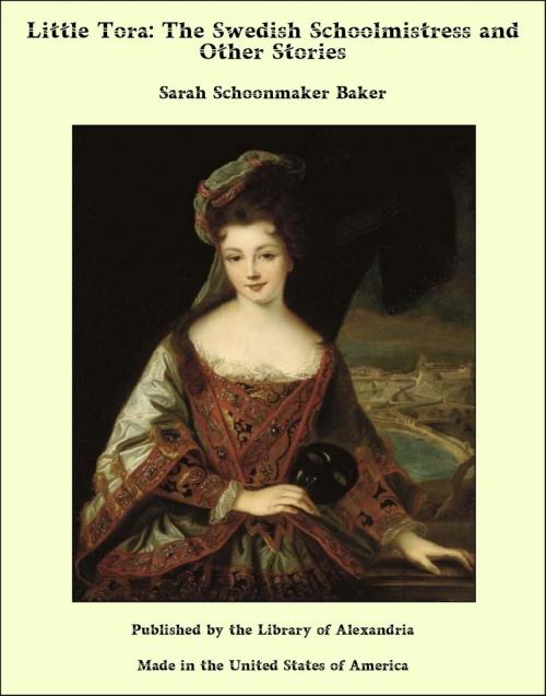 Cover of the book Little Tora, the Swedish Schoolmistress and Other Stories by Mrs. Woods Baker, Library of Alexandria