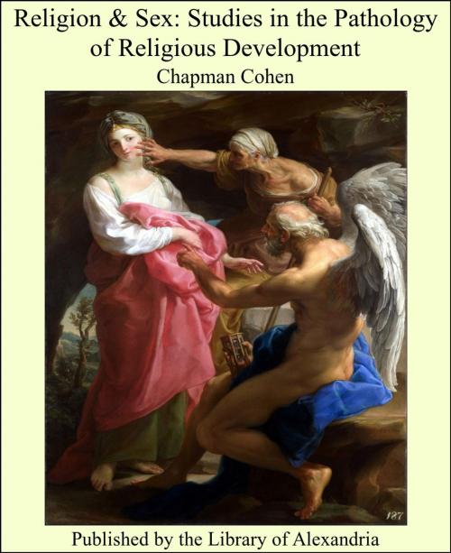 Cover of the book Religion & Sex: Studies in the Pathology of Religious Development by Chapman Cohen, Library of Alexandria
