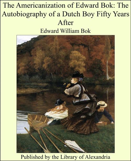 Cover of the book The Americanization of Edward Bok: The Autobiography of a Dutch Boy Fifty Years After by Edward William Bok, Library of Alexandria