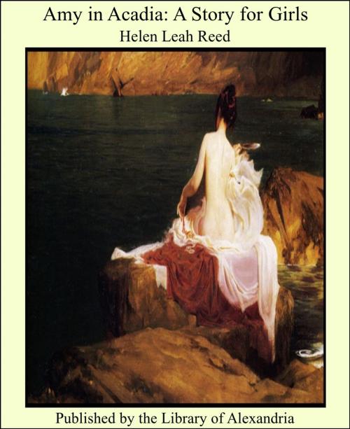 Cover of the book Amy in Acadia: A Story for Girls by Helen Leah Reed, Library of Alexandria