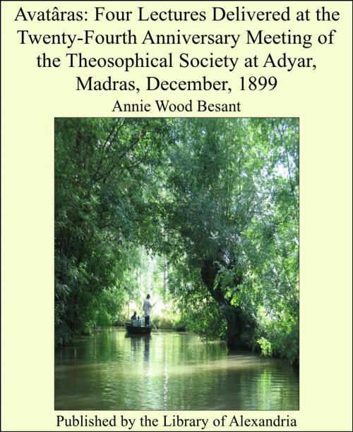 Cover of the book Avatâras: Four Lectures Delivered at the Twenty-Fourth Anniversary Meeting of the Theosophical Society at Adyar, Madras, December, 1899 by Annie Wood Besant, Library of Alexandria