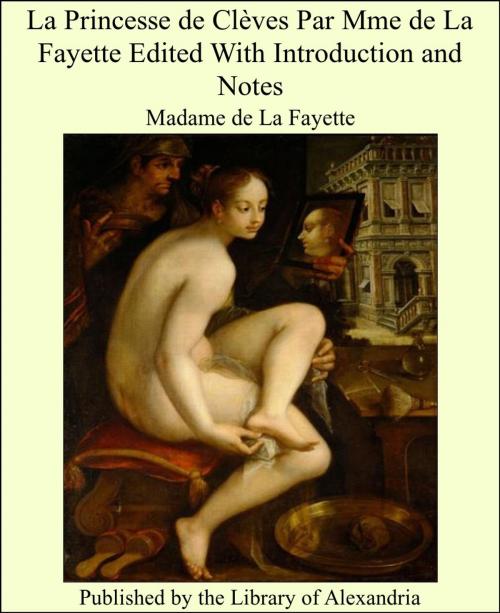 Cover of the book La Princesse de Clèves Par Mme de La Fayette Edited With Introduction and Notes by Madame de La Fayette, Library of Alexandria