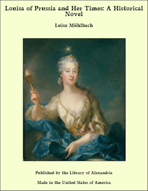Cover of the book Louisa of Prussia and Her Times by Luise Mühlbach, Library of Alexandria