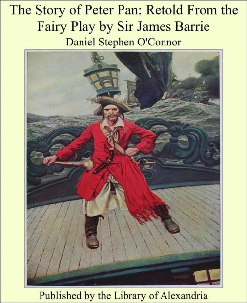 Cover of the book The Story of Peter Pan: Retold From the Fairy Play by Sir James Barrie by Daniel Stephen O'Connor, Library of Alexandria
