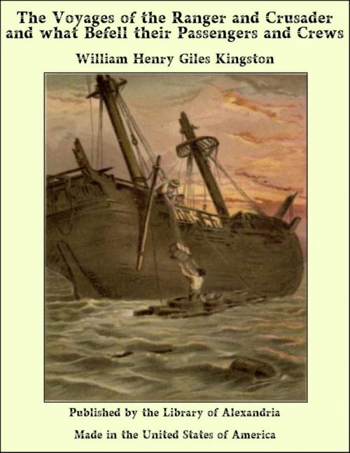 Cover of the book The Voyages of the Ranger and Crusader and what Befell their Passengers and Crews by William Henry Giles Kingston, Library of Alexandria