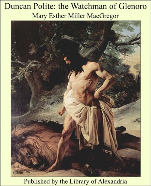 Cover of the book Duncan Polite: the Watchman of Glenoro by Mary Esther Miller MacGregor, Library of Alexandria