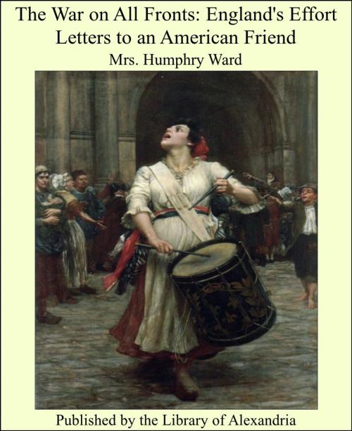 Cover of the book The War on All Fronts: England's Effort Letters to an American Friend by Mrs. Humphry Ward, Library of Alexandria