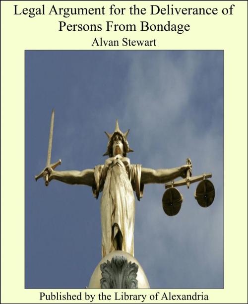 Cover of the book Legal Argument for the Deliverance of Persons From Bondage by Alvan Stewart, Library of Alexandria