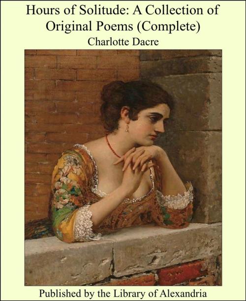 Cover of the book Hours of Solitude: A Collection of Original Poems (Complete) by Charlotte Dacre, Library of Alexandria