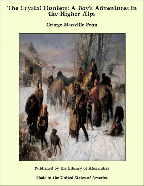 Cover of the book The Crystal Hunters: A Boy's Adventures in the Higher Alps by George Manville Fenn, Library of Alexandria
