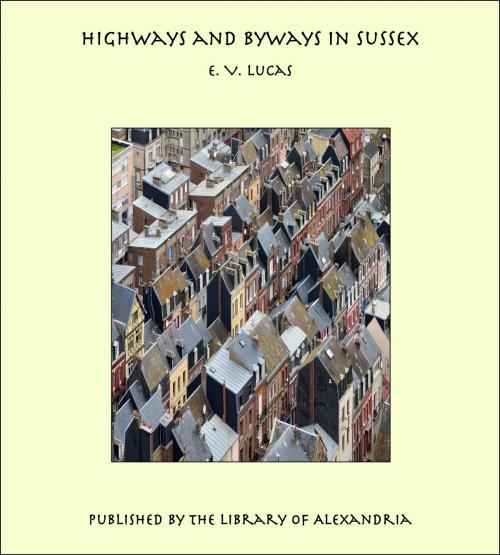 Cover of the book Highways and Byways in Sussex by Edward Verrall Lucas, Library of Alexandria