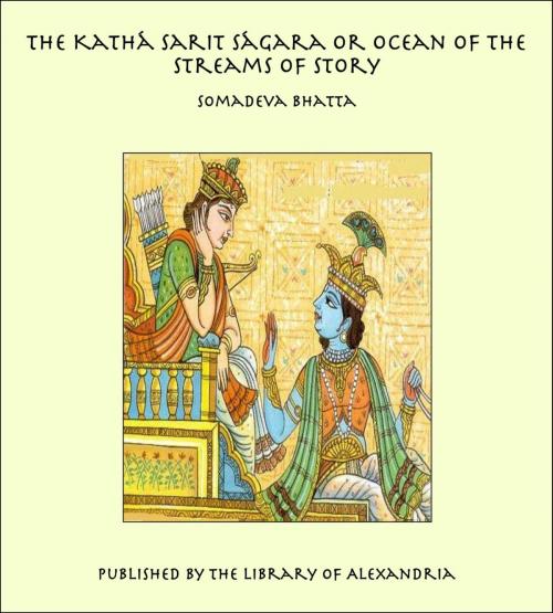 Cover of the book The Kathá Sarit Ságara or Ocean of the Streams of Story by Somadeva Bhatta, Library of Alexandria