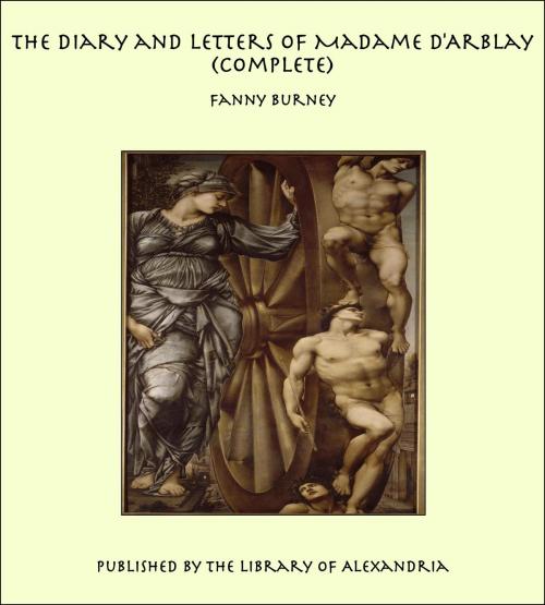 Cover of the book The Diary and Letters of Madame D'Arblay (Complete) by Fanny Burney, Library of Alexandria