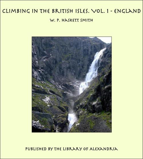 Cover of the book Climbing in The British Isles. Vol. 1 - England by W. P. Haskett Smith, Library of Alexandria