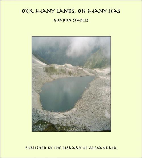 Cover of the book O'er Many Lands, on Many Seas by Gordon Stables, Library of Alexandria