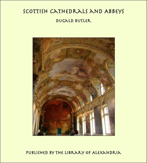 Cover of the book Scottish Cathedrals and Abbeys by Dugald Butler, Library of Alexandria