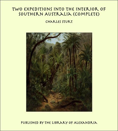 Cover of the book Two Expeditions into the Interior of Southern Australia (Complete) by Charles Sturt, Library of Alexandria