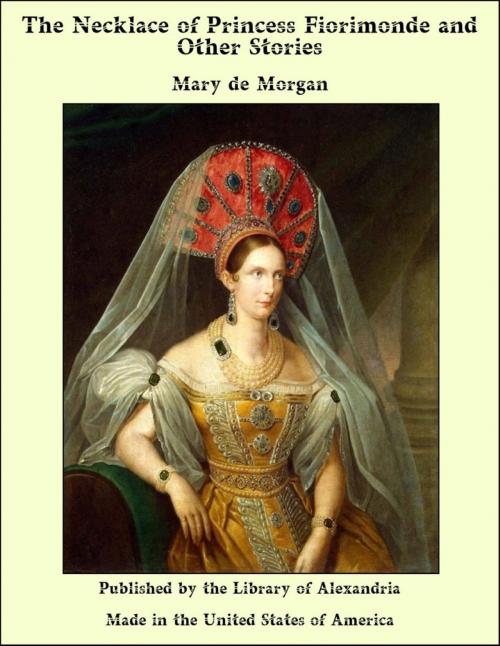 Cover of the book The Necklace of Princess Fiorimonde and Other Stories by Mary de Morgan, Library of Alexandria