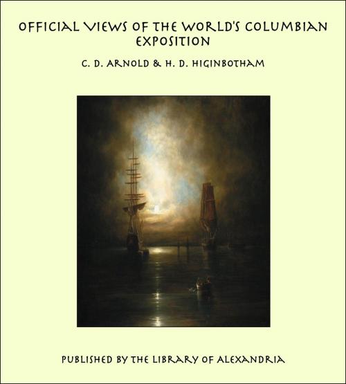 Cover of the book Official Views Of The World's Columbian Exposition by C. D. Arnold, Library of Alexandria