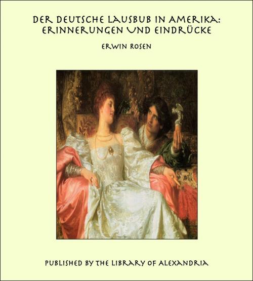 Cover of the book Der Deutsche Lausbub in Amerika: Erinnerungen Und Eindrücke by Erwin Rosen, Library of Alexandria