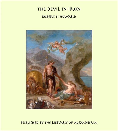 Cover of the book The Devil in Iron by Robert E. Howard, Library of Alexandria