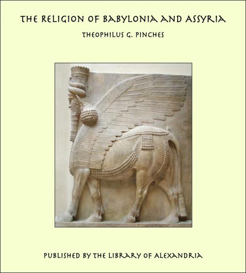 Cover of the book The Religion of Babylonia and Assyria by Theophilus G. Pinches, Library of Alexandria