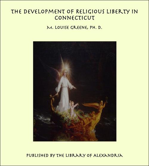 Cover of the book The Development of Religious Liberty in Connecticut by M. Louise Greene, Ph. D., Library of Alexandria