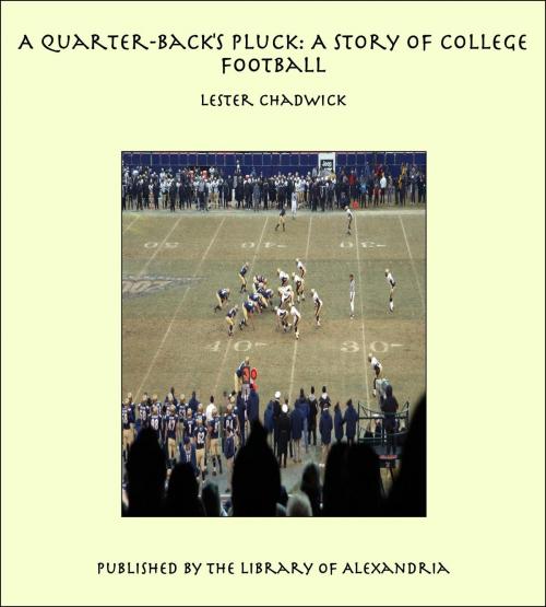 Cover of the book A Quarter-Back's Pluck: A Story of College Football by Lester Chadwick, Library of Alexandria