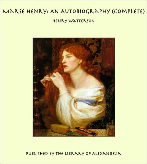 Cover of the book Marse Henry: An Autobiography (Complete) by Henry Watterson, Library of Alexandria