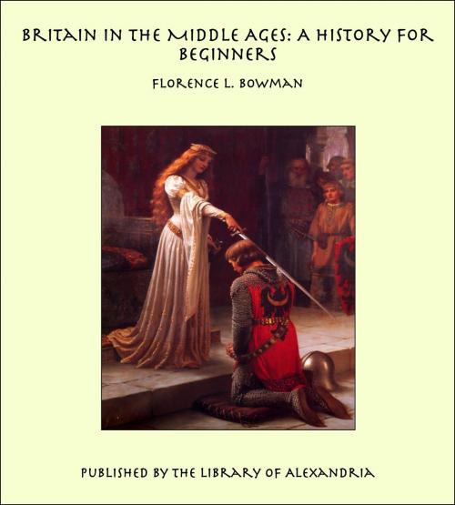 Cover of the book Britain in the Middle Ages: A History for Beginners by Florence L. Bowman, Library of Alexandria