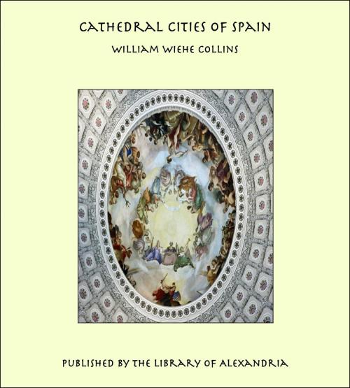 Cover of the book Cathedral Cities of Spain by William Wiehe Collins, Library of Alexandria