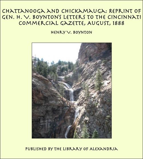 Cover of the book Chattanooga and Chickamauga: Reprint of Gen. H. V. Boynton's letters to the Cincinnati Commercial Gazette, August, 1888 by Henry V. Boynton, Library of Alexandria