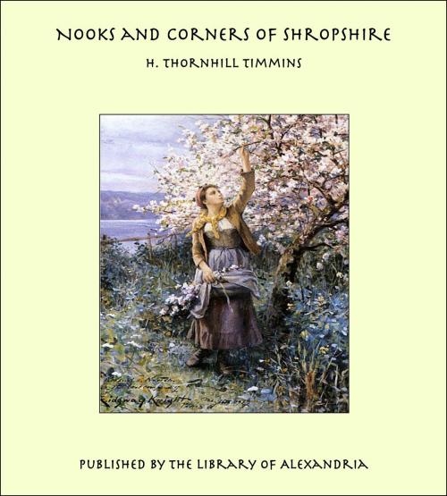 Cover of the book Nooks and Corners of Shropshire by H. Thornhill Timmins, Library of Alexandria