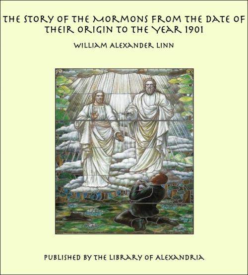 Cover of the book The Story of the Mormons from the Date of Their Origin to the Year 1901 by William Alexander Linn, Library of Alexandria