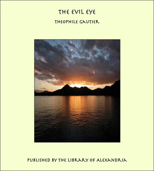 Cover of the book The Evil Eye by Theophile Gautier, Library of Alexandria