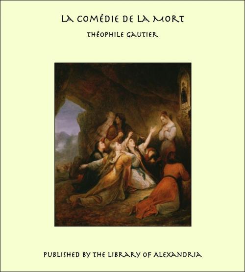 Cover of the book La Comédie De La Mort by Théophile Gautier, Library of Alexandria
