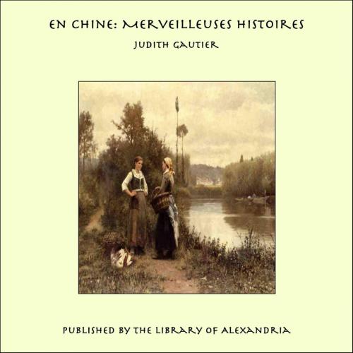 Cover of the book En Chine: Merveilleuses Histoires by Judith Gautier, Library of Alexandria
