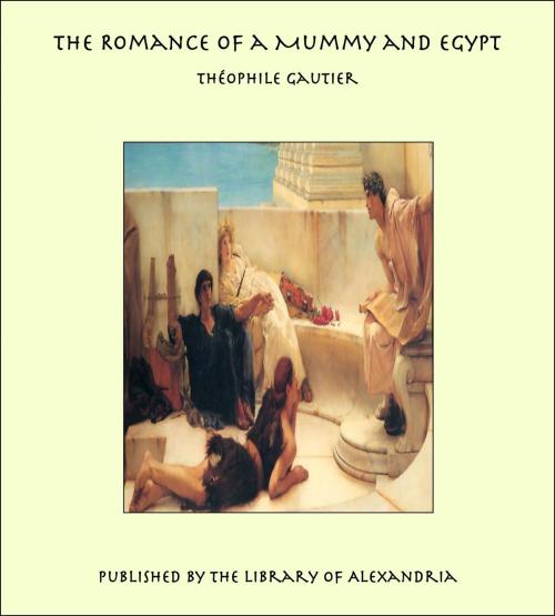 Cover of the book The Romance of a Mummy and Egypt by Théophile Gautier, Library of Alexandria