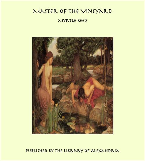 Cover of the book Master of the Vineyard by Myrtle Reed, Library of Alexandria