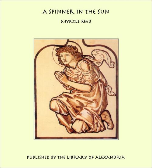 Cover of the book A Spinner in the Sun by Myrtle Reed, Library of Alexandria