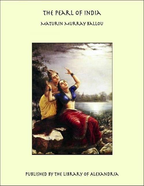 Cover of the book The Pearl of India by Maturin Murray Ballou, Library of Alexandria
