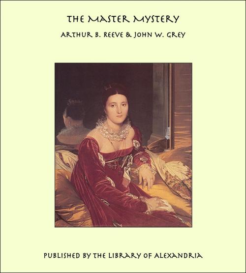 Cover of the book The Master Mystery by Arthur Benjamin Reeve, Library of Alexandria